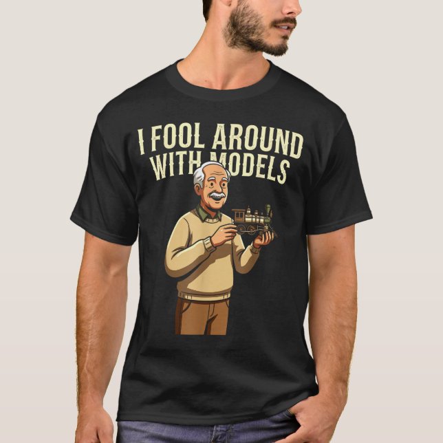 Fool Around With Models Train Hobby Funny Locomoti T-Shirt (Front)