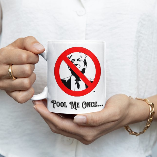 Fool Me Once Anti-Trump Coffee Mug (Creator Uploaded)