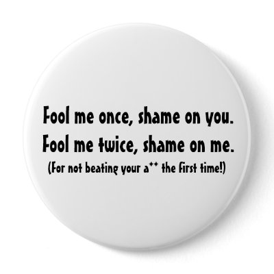 https://rlv.zcache.com/fool_me_once_button-p145939414257643032u389_400.jpg