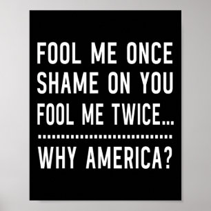 Fool Me Once Shame On You Fool Me Twice - Anti-tru Poster