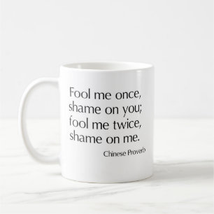 Fool me once, shame on you; fool me twice coffee mug
