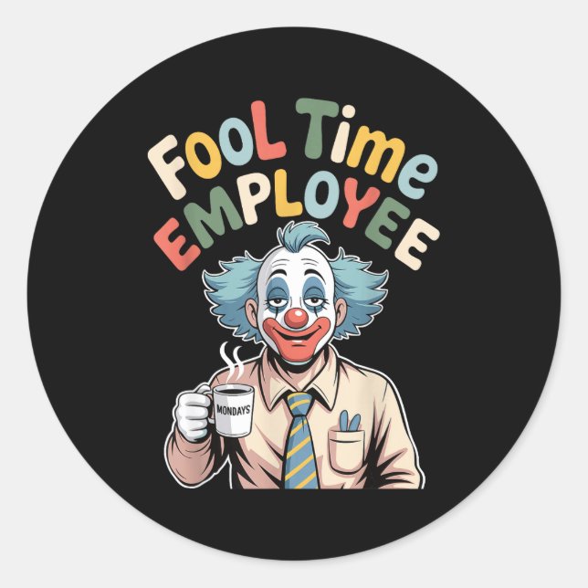 Fool Time Employee Funny Clown Office Humor Work J Classic Round Sticker (Front)