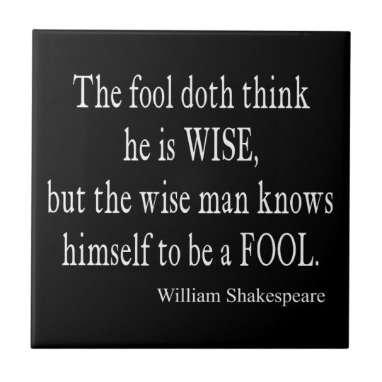 Fool Wise Man Knows Himself Fool Shakespeare Quote Ceramic Tile ... Fool Wise Man Knows Himself Fool Shakespeare Quote Ceramic Tile ...