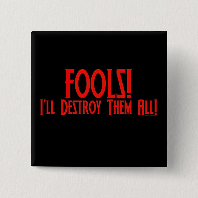 Fools! I'll Destroy Them All! Button (Front)