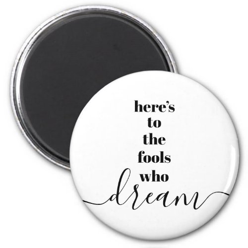 Fools Who Dream Quote Bold Black White Typography Magnet