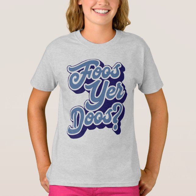 Foos Yer Doos? Doric Dialect, Scottish T-Shirt (Front)