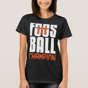 Foosball Champion  Table Football Foosball Player T-Shirt