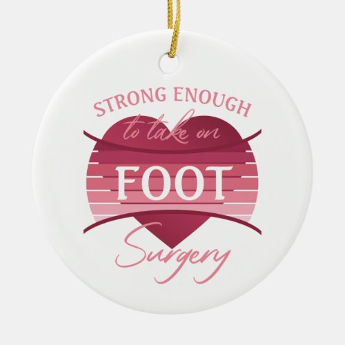 Foot Surgery Recovery For Women Ceramic Ornament