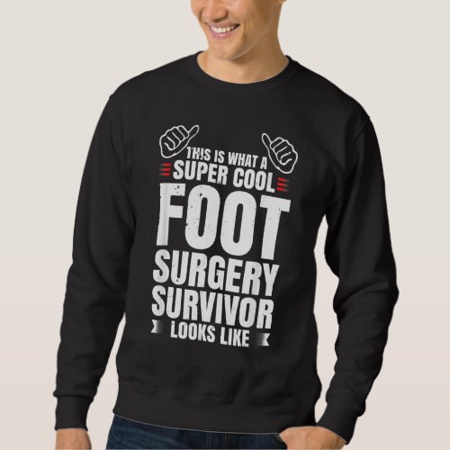 Foot Surgery Survivor Recovery Humor Get Well Desi Sweatshirt