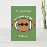 Football 13th Birthday Brother Card<br><div class="desc">A green football 13th birthday brother card,  which you can easily personalize with his age and name. The inside reads a birthday message,  which you can easily edit as well. You can personalize the back of this football birthday card with the year.</div>