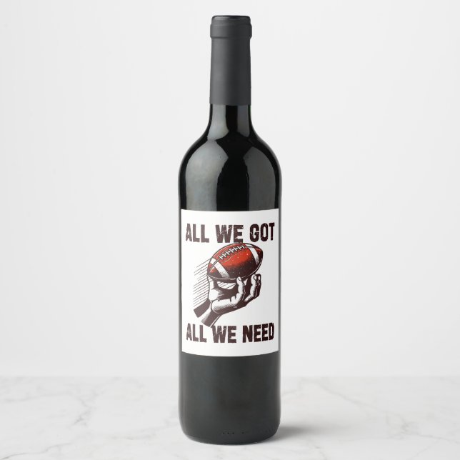 Football All we got all we need Wine Label (Front)