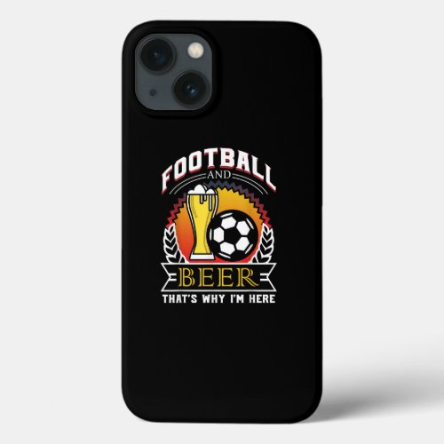 Football And Beer Thats Why Im Here gift Game Day iPhone 13 Case