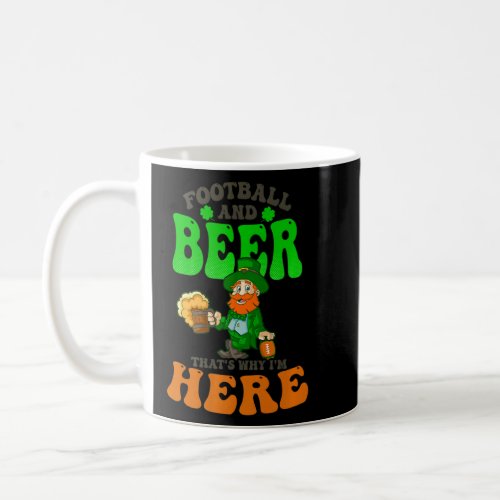 Football And Beer Why Here Design St Patricks Foo Coffee Mug