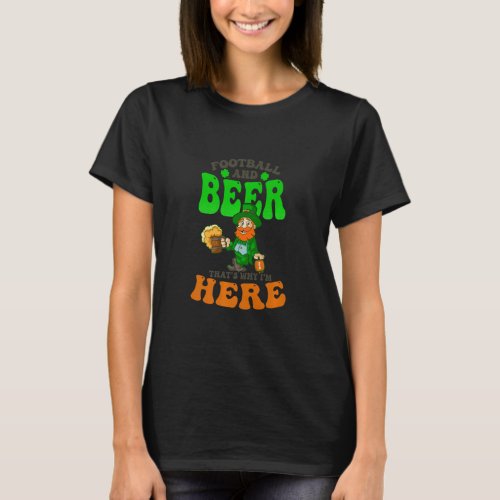 Football And Beer Why Here Design St Patricks Foo T_Shirt