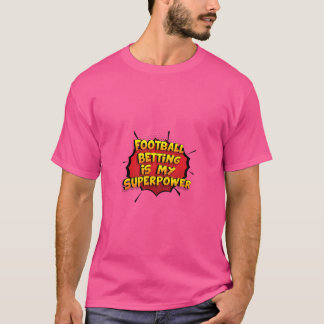 Football Betting Is My Superpower Funny Design Foo T-Shirt