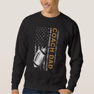 Football Coach Dad Like A Normal Dad Only Cooler U Sweatshirt