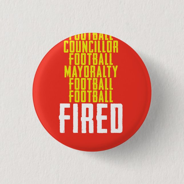 Football Councillor Mayoralty Football Footb FIRED Pinback Button (Front)