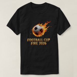 Football Cup Fire 2026 World Cup Soccer Ball T-Shirt