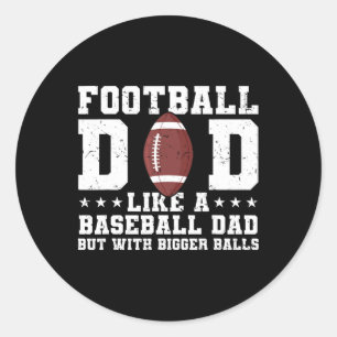 Football Dad Like A Baseball Dad But With Bigger Classic Round Sticker