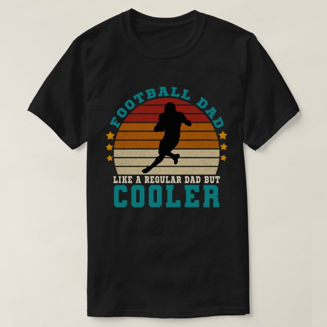 Football Dad Like a Regular Dad But Cooler T-Shirt (Design Front)