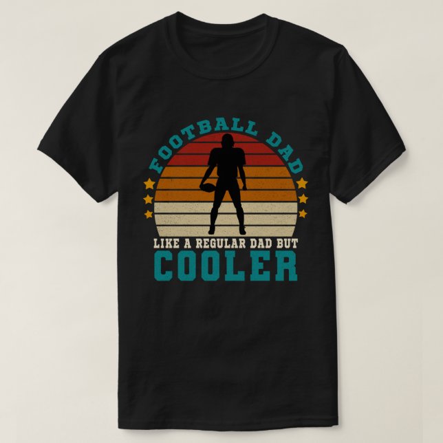 Football Dad Like a Regular Dad But Cooler T-Shirt (Design Front)