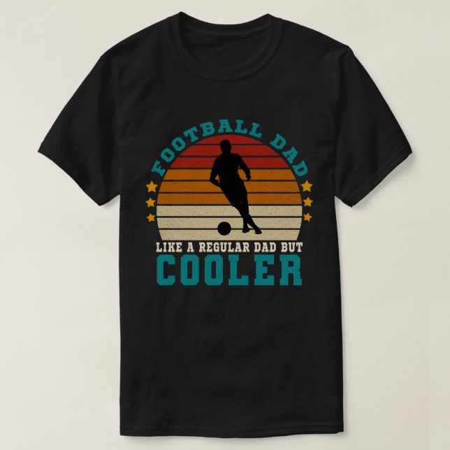 Football Dad Like a Regular Dad But Cooler T-Shirt (Design Front)