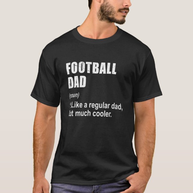Football Dad Like Dad But Much Cooler Definition T-Shirt (Front)