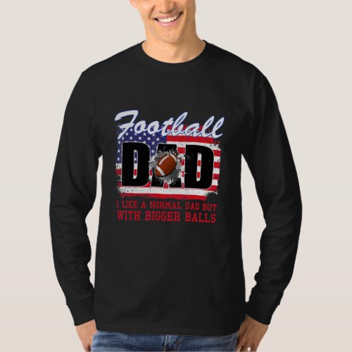 Football Dad Like Normal Dad With Bigger Balls Fat T_Shirt