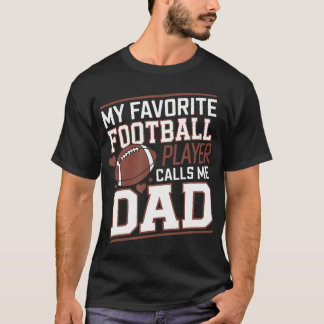 Football Dad My Favorite Football Player Calls Me T-Shirt