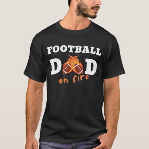 Football Dad On Fire American Fottball T_Shirt