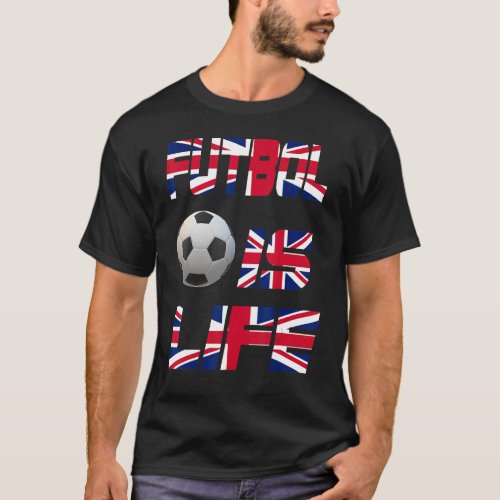 Football English Flag Futbol Is Life Love Soccer B T_Shirt