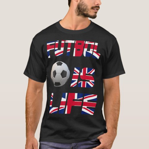 Football English Flag Futbol Is Life Love Soccer B T_Shirt