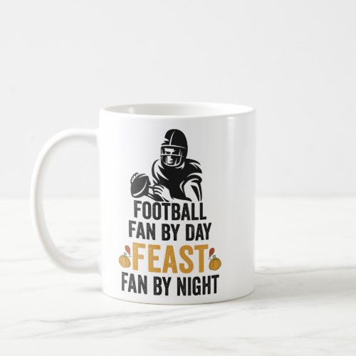 Football Fan By Day Feast Fan By Night Thanksgivin Coffee Mug
