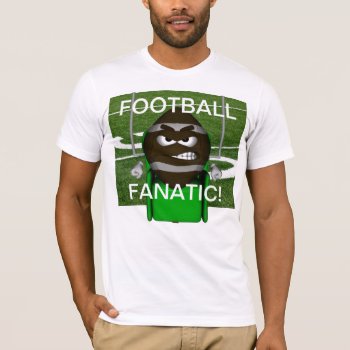 Football Fanatic T-shirt by Baysideimages at Zazzle