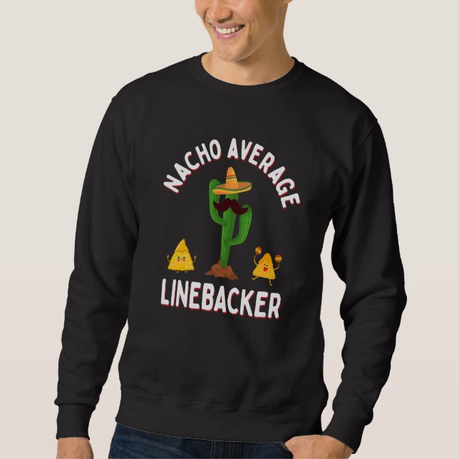Football Game Day Linebackers Nacho Average Lineba Sweatshirt (Front)