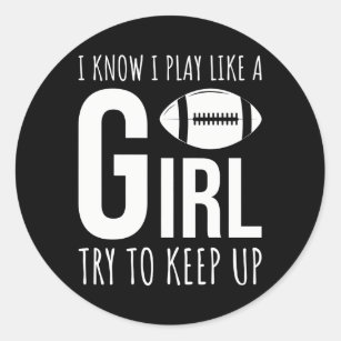 Football Girls I Know I Play Like A Girl Football Classic Round Sticker