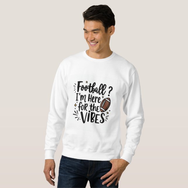 Football I’m Here for the Vibes Sweatshirt (Front Full)