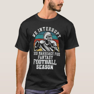 Football Interrupt This Marriage For Fantasy Footb T-Shirt