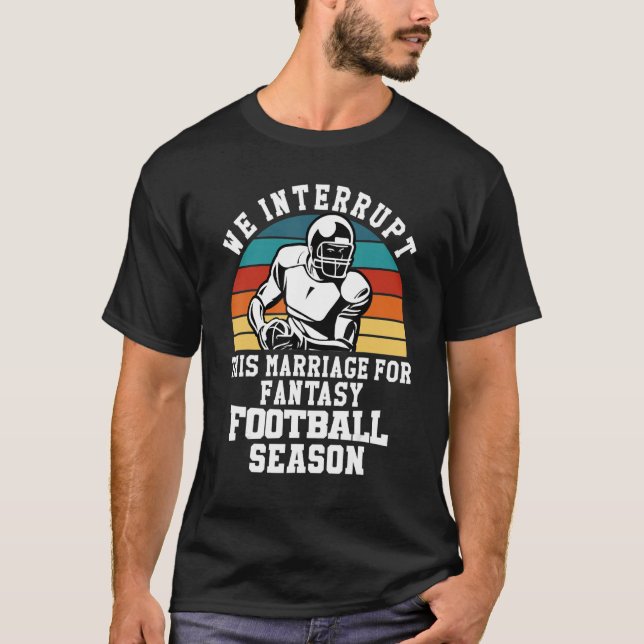 Football Interrupt This Marriage For Fantasy Footb T-Shirt (Front)