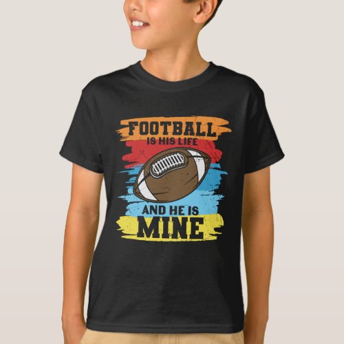 FOOTBALL IS HIS LIFE AND HE IS MINE FUNNY T_Shirt