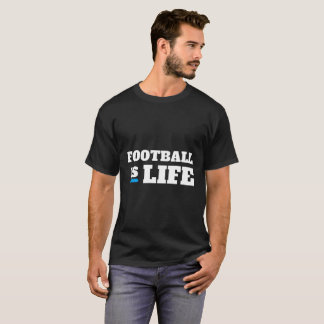 Football is life T-Shirt
