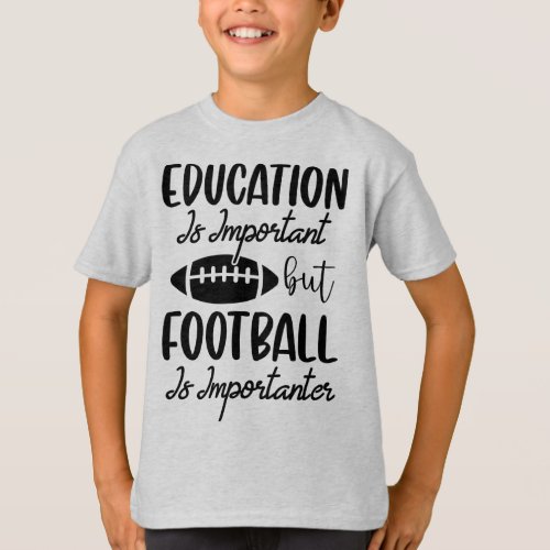 Football Is More Importanter T_Shirt