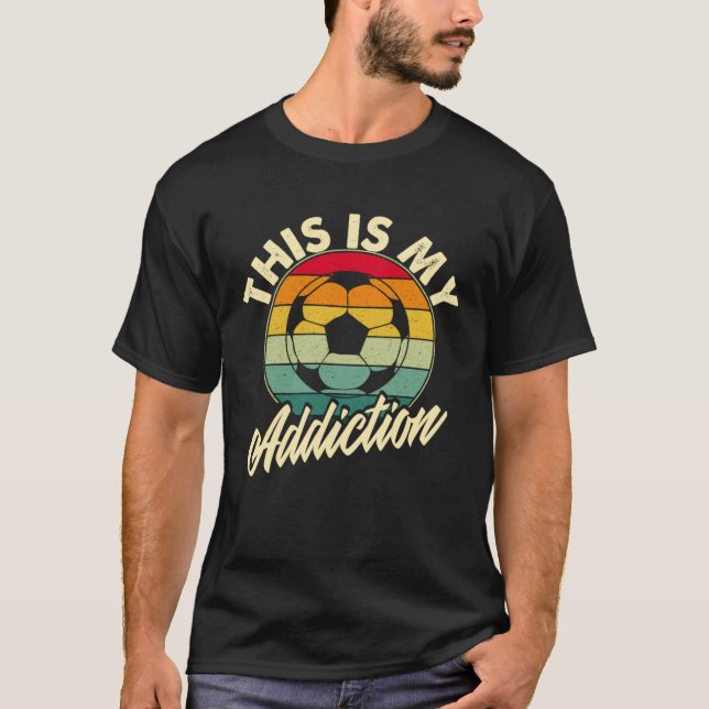 Football Is My Addiction Soccer Games T-Shirt (Front)