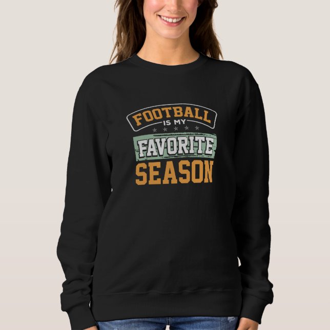 Football is my favorite season sweatshirt (Front)