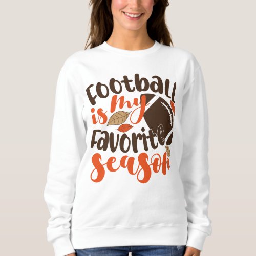 Football is My Favorite Sesaon Sweatshirt