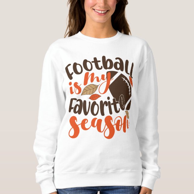 Football is My Favorite Sesaon Sweatshirt (Front)