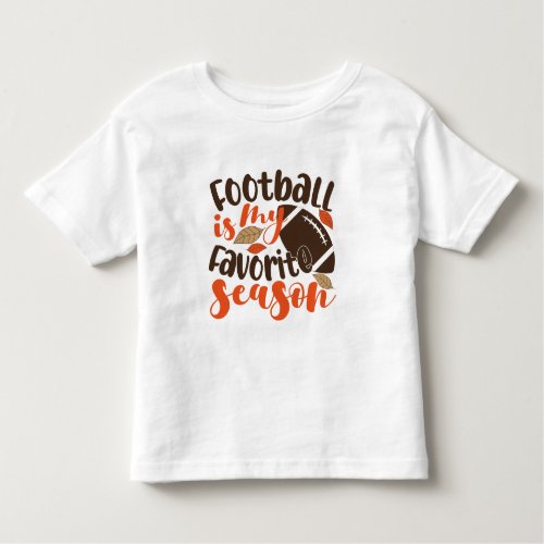 Football is My Favorite Sesaon Toddler T_shirt