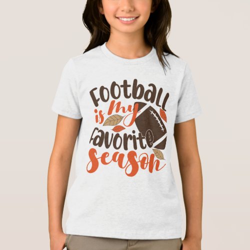 Football is My Favorite Sesaon Tri_Blend Shirt