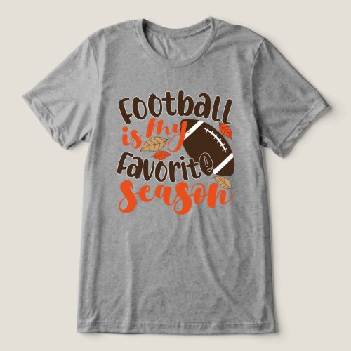 Football is My Favorite Sesaon Tri_Blend Shirt