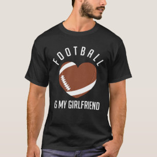 Football Is My Girlfriend American Football Sport  T-Shirt